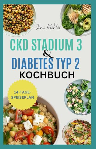CKD Stadium 3 und Diabetes Typ 2 Kochbuch: Einfache natriumarme, kohlenhydratarme und kaliumarme Diätrezepte für Anfänger mit chronischer Nierenerkrankung