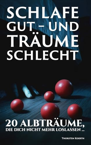 Schlafe gut – und träume schlecht: Ein Albtraum‑Sammelband: 20 Einschlafgeschichten, die Sie nicht mehr loslassen