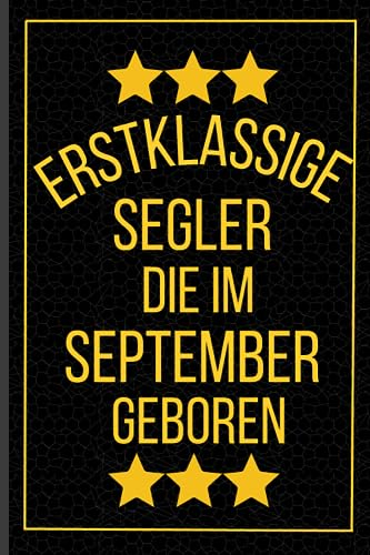 Erstklassige Segler Die Im September Geboren: Segler Geburtstagsgeschenk | Notizbuch Geschenk für Segler | 120 seiten