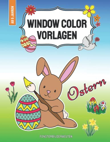 Window Color Vorlagen Ostern: über 80 abwechslungsreiche und liebevoll gestaltete Ostermotive für Kinder ab 5 Jahren (Window Color Vorlagen: ... - Motive für Kinder und Erwachsene)