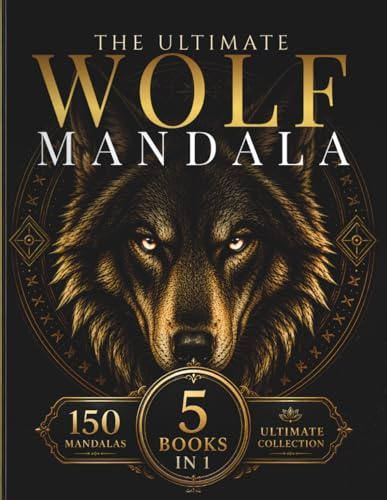 The Ultimate Wolf Mandala Collection: 150 Intricate Wolf Mandalas for Relaxation, Creativity, Focus & Mindful Coloring (StillHaven Ultimate Collection, Band 4)