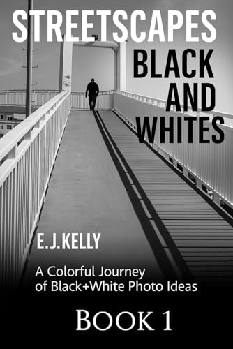 StreetScapes Black and Whites Book1: A Colorful Journey of Black+White Photo Ideas (StreetScapes Black and White Photography Books)