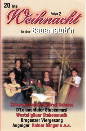 Weihnacht in der Bauernstubn; Echte Volksmusik; Stubenmusik; Saitenmusik; Viergesang; Hausmusik; Harfe; Zither