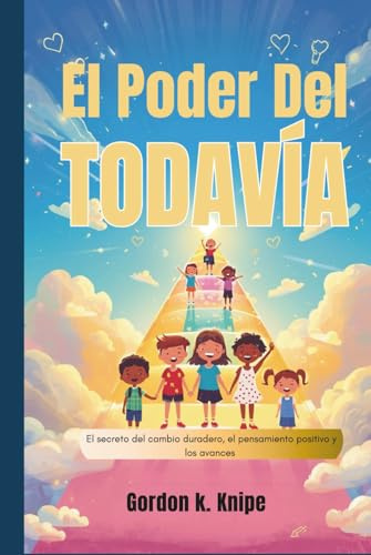 El poder del todavía: El secreto del cambio duradero, el pensamiento positivo y los avances personales (Curious kids collection)