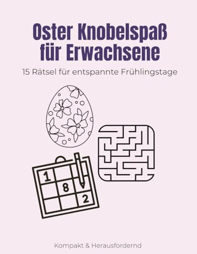 Oster Activity Buch für Erwachsene: Kompakte Rätsel und Sudoku: Oster Rätselbuch - Perfekt als kleines Ostergeschenk