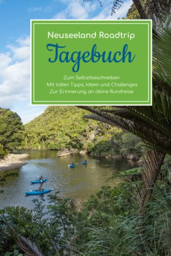 Neuseeland Roadtrip Tagebuch – Zum Selbstbeschreiben – Mit tollen Tipps, Ideen und Challenges – Zur Erinnerung an deine Rundreise