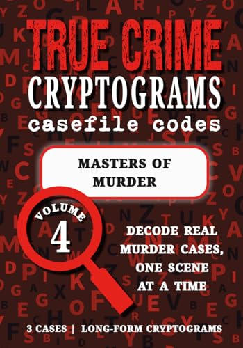 Volume 4: Masters of Murder | True Crime Puzzle Book: Serial Killers Cryptograms | Dennis Rader, Harold Shipman, David Berkowitz (True Crime Cryptograms: Casefile Codes)
