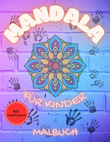 MANDALAS FÜR KINDER: 60 Wunderschöne Mandalas zum Ausmalen - Eine Reise der Kreativität und Entspannung