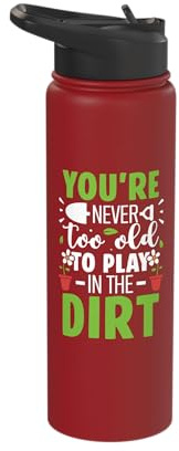 Never Too Old To Play In Dirt Gardening Plant Lover Gardener Stainless Steel Insulated Water Bottle