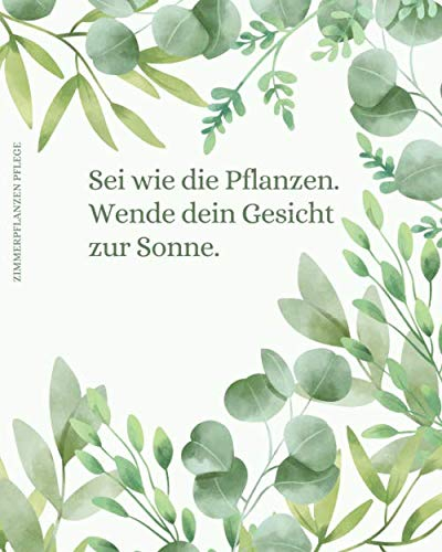 Zimmerpflanzen Pflege - Sei wie die Pflanzen.: Notieren Sie alle Ihre Pflanzen, fügen Sie ein Bild, eine Notiz oder eine Zeichnung hinzu, verfolgen ... Düngung und schreiben Sie zusätzliche Notizen