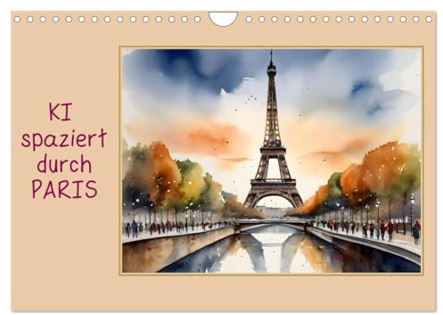 KI spaziert durch Paris (Wandkalender 2026 DIN A4 quer), CALVENDO Monatskalender: Paris, gesehen mit den Augen einer KI (CALVENDO Orte)