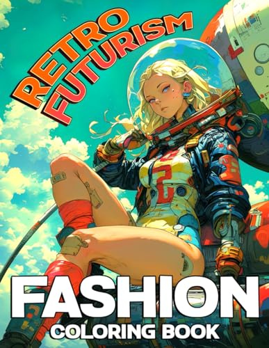 Retro Futurism Fashion Coloring Book: Timeless Designs Coloring Pages with Futuristic Outfits and Stylish Accessories Illustrations for All Ages Stress Relief & Relaxation
