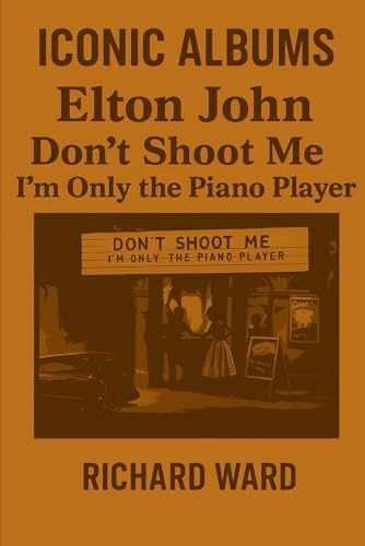 Iconic Albums - Elton ~John - Don't shoot me i'm only the piano player