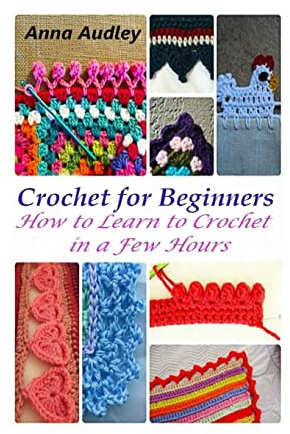Crochet for Beginners: How to Learn to Crochet in a Few Hours