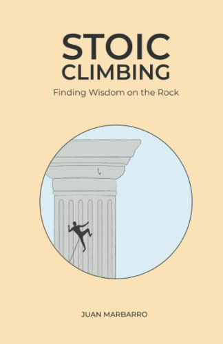 Stoic Climbing: Finding Wisdom on the Rock: 1 (Wisdom from the Rock)
