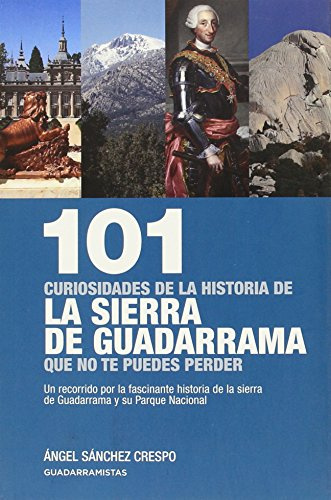 101 Curiosidades De La Historia De La Sierra De Guadarrama Que No Te Puedes Perder (SIN COLECCION)