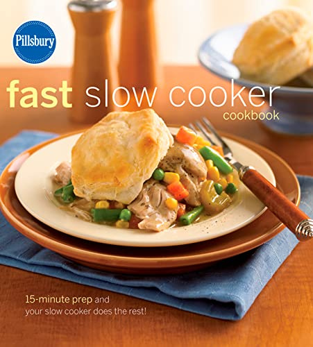 Pillsbury Fast Slow Cooker Cookbook: 15-minute Prep and Your Slow Cooker Does the Rest!