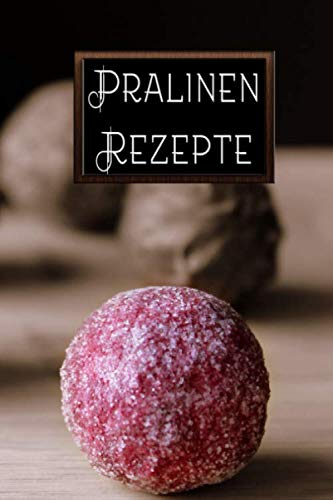 Pralinen Rezepte: Rezeptbuch zum Selberschreiben a5 liniert