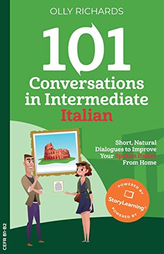 101 Conversations in Intermediate Italian: Short, Natural Dialogues to Improve Your Spoken Italian From Home (101 Conversations: Italian Edition)