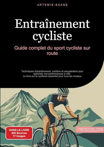 Entraînement cycliste: Guide complet du sport cycliste sur route: Techniques d'entraînement, nutrition et récupération pour optimiser vos performances ... le cyclisme essentiel pour tous les niveaux