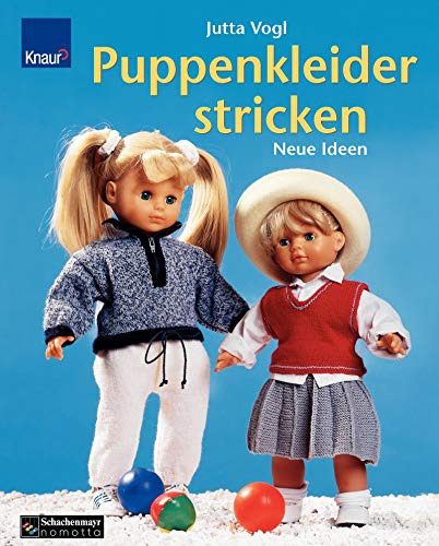 Puppenkleider stricken : Neue Ideen - für Puppen von 15 bis 50 cm Größe