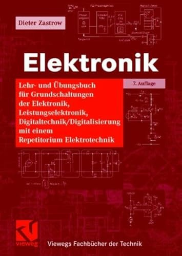 Elektronik: Lehr- und Übungsbuch für Grundschaltungen der Elektronik, Leistungselektronik, Digitaltechnik / Digitalisierung mit einem Repetitorium Elektrotechnik (Viewegs Fachbücher der Technik)