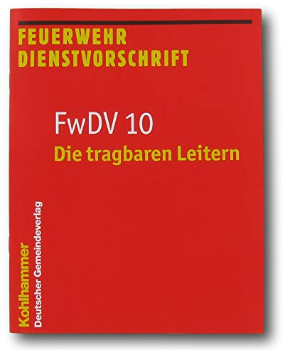 Die tragbaren Leitern: FwDV 10 (Feuerwehr-Dienstvorschriften (FwDV), Band 10)