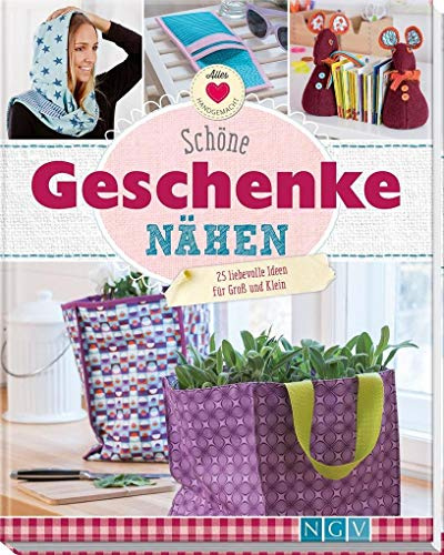 Schöne Geschenke nähen: 25 liebevolle Ideen für Groß und Klein