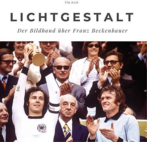 Lichtgestalt: Der Bildband über Franz Beckenbauer: Der Bildband über Franz Beckenbauer. Sonderausgabe, verfügbar nur bei Amazon