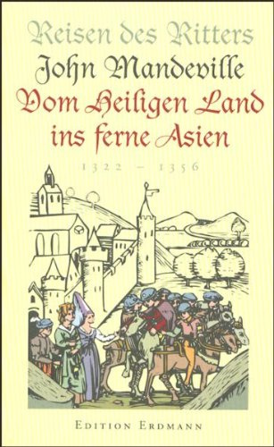 Reisen des Ritters John Mandeville vom Heiligen Land ins ferne Asien: 1322-1356