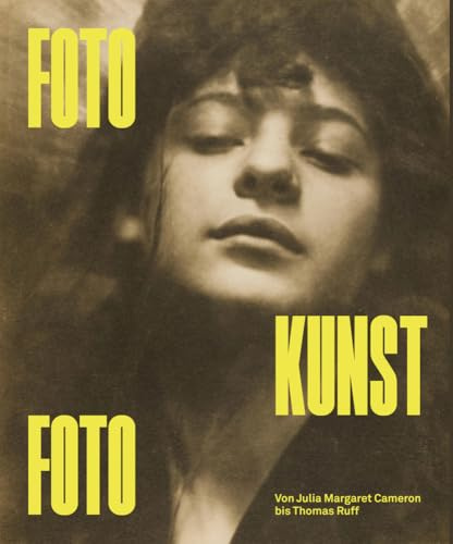 FOTO-KUNST-FOTO: Von Julia Margaret Cameron bis Thomas Ruff