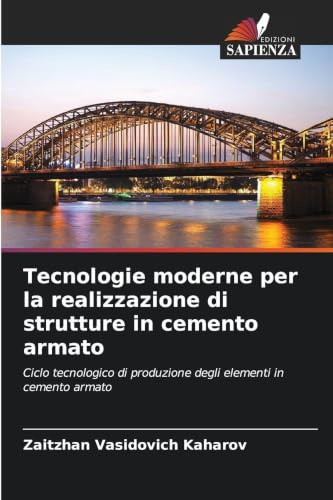 Tecnologie moderne per la realizzazione di strutture in cemento armato: Ciclo tecnologico di produzione degli elementi in cemento armato
