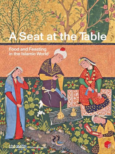 A Seat at the Table: Food and Feasting in the Islamic World