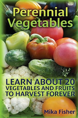 Perennial Vegetables: Learn About 20 Vegetables and Fruits to Harvest Forever
