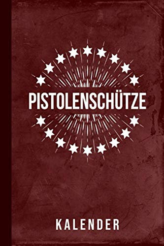 Kalender Pistolenschütze: Pistolenschießen Luftpistole Sportpistole Geschenk (Pistolen Ausrüstung, Band 1)