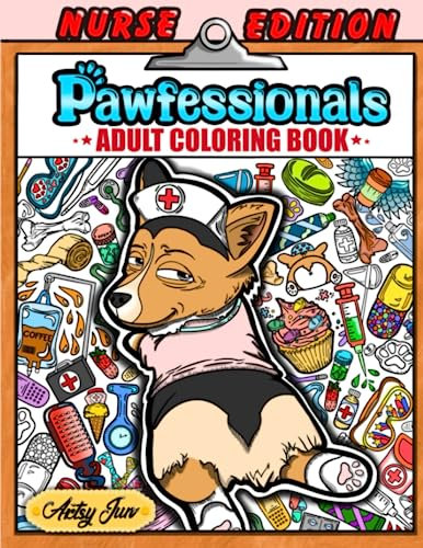 Pawfessionals: Nurse Edition Adult Coloring Book: Featuring Coloring Pages for Stress Relief and Relaxation with Snarky Words