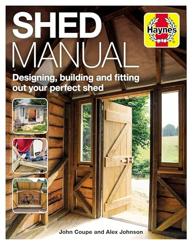 Shed Manual: Designing, Building and Fitting Out Your Prefect Shed: Designing, building and fitting out your perfect shed