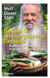 Bekannte und vergessene Gemüse: Botanik, Geschichte, Heilkunde und Anwendungen
