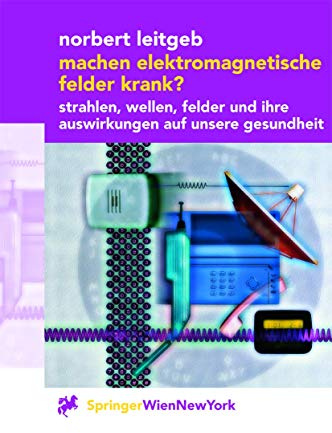 Machen elektromagnetische Felder krank?: Strahlen, Wellen, Felder und ihre Auswirkungen auf unsere Gesundheit