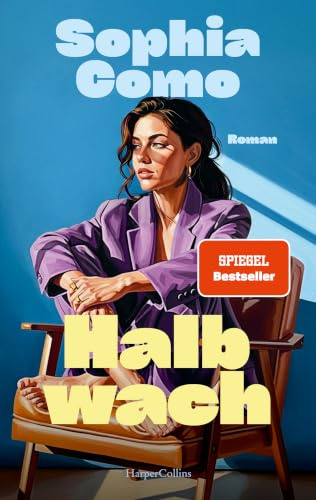 Halbwach: Roman | Female Rage, Beziehungsunfähigkeit und Selbstfindung in der heutigen Gesellschaft | SPIEGEL-Bestsellerautorin | Perfekt für Millenials und Fans von Dolly Alderton