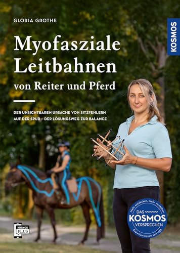 Myofasziale Leitbahnen von Reiter und Pferd: Der unsichtbaren Ursache von Sitzfehlern auf der Spur - Der Lösungsweg zur Balance
