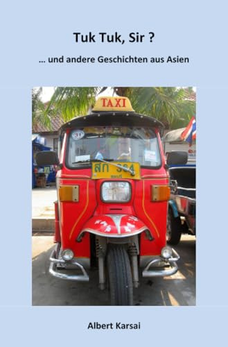Tuk Tuk, Sir ?: ... und andere Geschichten aus Asien.