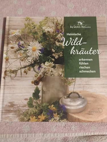 Heimische Wildkräuter: erkennen fühlen riechen schmecken