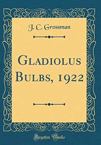 Gladiolus Bulbs, 1922 (Classic Reprint)