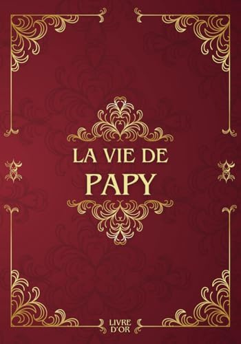 La vie de papy: Sa Vie, Son Histoire et Ses Souvenirs - Livre souvenir à remplir pour laisser un héritage à sa famille - Livre d'or - Cadeau Original à Offrir