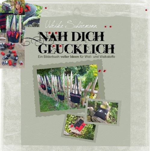 Näh Dich glücklich: Ein Bilderbuch voller Ideen für Woll- und Walkstoffe