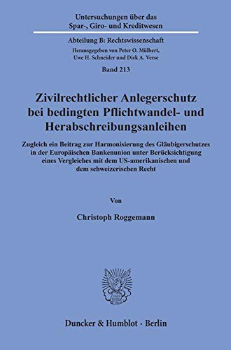 Zivilrechtlicher Anlegerschutz bei bedingten Pflichtwandel- und Herabschreibungsanleihen.: Zugleich ein Beitrag zur Harmonisierung des ... Abteilung B: Rechtswissenschaft, Band 213)