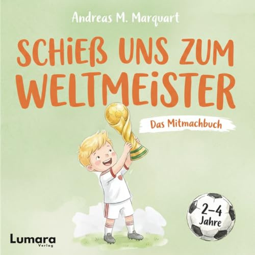 Das Mitmachbuch ab 2 Jahren: Schieß uns zum Weltmeister: Fussball Kinderbuch ab 2 Jahren (2–4 Jahre)