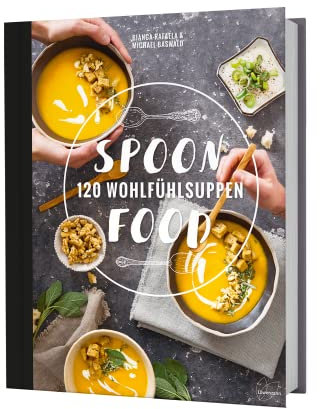 Spoonfood: 120 Wohlfühlsuppen