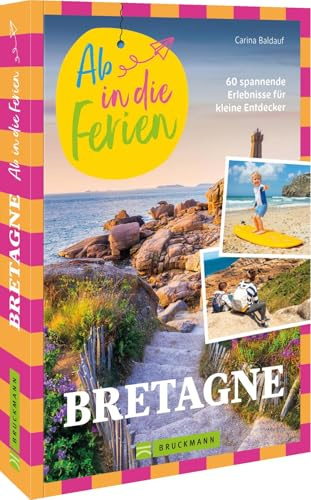 Ab in die Ferien Bretagne: 53 spannende Erlebnisse für kleine Entdecker im Ferienbuch Bretagne – die perfekte Reisebegleitung für unvergessliche Abenteuer.
